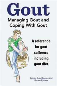Gout. Managing Gout and Coping With Gout. Reference for gout sufferers including gout diet.