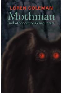 Mothman and Other Curious Encounters