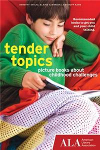 Tender Topics: Picture Books about Childhood Challenges: Picture Books about Childhood Challenges