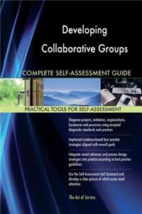 Developing Collaborative Groups Complete Self-Assessment Guide