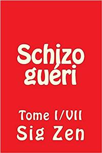 Schizo guéri: Tome I/VII (Schizo guéri - Tomes I à VII t. 1) (French Edition)