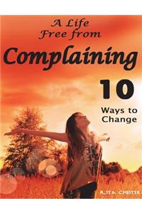 Complaining: A Life Free from Complaining
