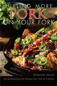 Putting More Pork on Your Fork: 30 Lip-Smacking Chili Recipes Too Thick for a Spoon