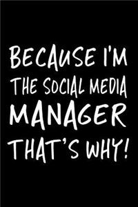 Because I'm the Social Media Manager That's Why!