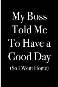 My Boss Told Me to Have a Good Day (So I Went Home)