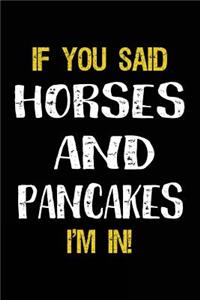 If You Said Horses And Pancakes I'm In