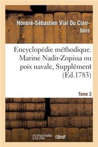 Encyclopédie Méthodique. Marine. T. 3, [Nadir-Zopissa Ou Poix Navale, Supplément]