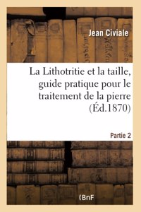 La Lithotritie Et La Taille, Guide Pratique Pour Le Traitement de la Pierre