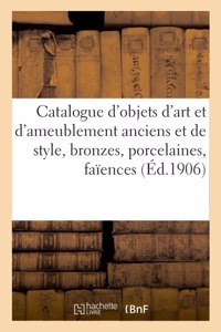 Catalogue d'objets d'art et d'ameublement anciens et de style, bronzes, porcelaines, faïences