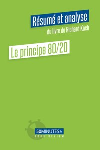 Le principe 80/20 (Résumé et analyse du livre de Richard Koch)