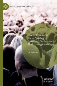 Football Fans and Social Spacing: Power and Control in a Modernising Landscape