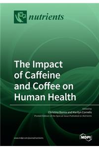 The Impact of Caffeine and Coffee on Human Health