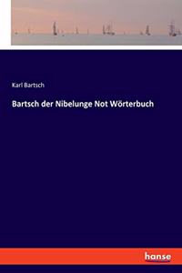 Bartsch der Nibelunge Not Wörterbuch