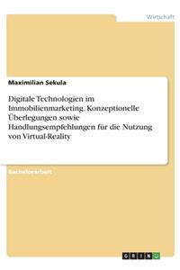 Digitale Technologien im Immobilienmarketing. Konzeptionelle Überlegungen sowie Handlungsempfehlungen für die Nutzung von Virtual-Reality