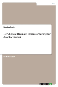 digitale Raum als Herausforderung für den Rechtsstaat