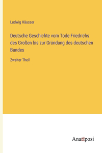 Deutsche Geschichte vom Tode Friedrichs des Großen bis zur Gründung des deutschen Bundes