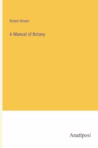 A Manual of Botany