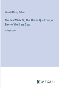Sea-Witch; Or, The African Quadroon; A Story of the Slave Coast