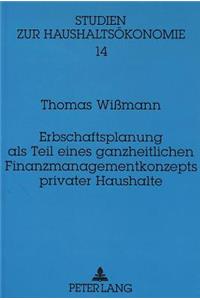 Erbschaftsplanung als Teil eines ganzheitlichen Finanzmanagementkonzepts privater Haushalte