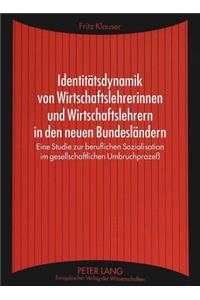 Identitaetsdynamik von Wirtschaftslehrerinnen und Wirtschaftslehrern in den neuen Bundeslaendern