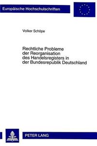 Rechtliche Probleme Der Reorganisation Des Handelsregisters In Der Bundesrepublik Deutschland