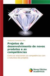 Projetos de desenvolvimento de novos produtos e as competências