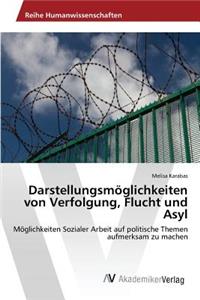 Darstellungsmöglichkeiten von Verfolgung, Flucht und Asyl