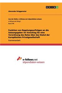 Funktion von Regelungsaufträgen an die Satzungsgeber im Vorschlag für eine Verordnung des Rates über das Statut der Europäischen Privatgesellschaft