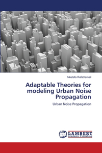 Adaptable Theories for modeling Urban Noise Propagation