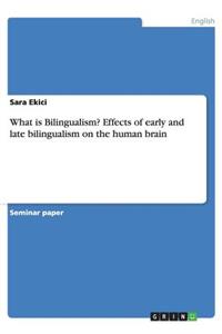 What is Bilingualism? Effects of early and late bilingualism on the human brain