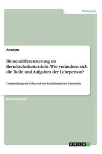 Binnendifferenzierung im Berufsschulunterricht. Wie verändern sich die Rolle und Aufgaben der Lehrperson?