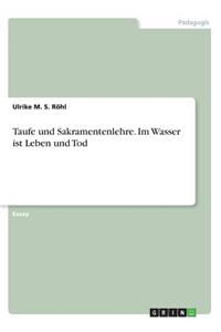 Taufe und Sakramentenlehre. Im Wasser ist Leben und Tod