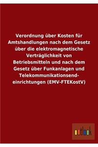 Verordnung über Kosten für Amtshandlungen nach dem Gesetz über die elektromagnetische Verträglichkeit von Betriebsmitteln und nach dem Gesetz über Funkanlagen und Telekommunikationsend- einrichtungen (EMV-FTEKostV)