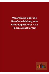 Verordnung über die Berufsausbildung zum Fahrzeuglackierer / zur Fahrzeuglackiererin