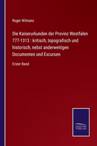 Die Kaiserurkunden der Provinz Westfalen 777-1313
