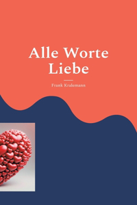 Alle Worte Liebe