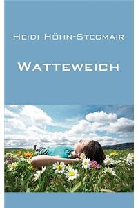 Watteweich: Kurzgeschichten und Gedichte