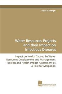 Water Resources Projects and Their Impact on Infectious Diseases