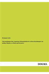 Untersuchungen Uber Augustins Erkenntnistheorie in Ihren Beziehungen Zur Antiken Skepsis, Zu Plotin Und Descartes