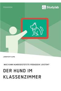 Der Hund im Klassenzimmer. Was kann hundegestützte Pädagogik leisten?