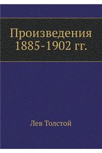 Proizvedeniya 1885-1902 Gg.