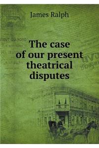 The case of our present theatrical disputes