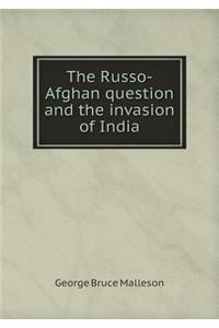 The Russo-Afghan Question and the Invasion of India