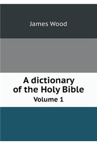 A Dictionary of the Holy Bible Volume 1