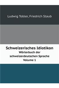 Schweizerisches Idiotikon Wörterbuch Der Schweizerdeutschen Sprache Volume 1