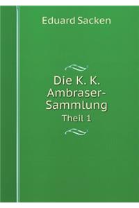 Die K. K. Ambraser-Sammlung Theil 1