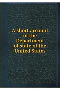 A Short Account of the Department of State of the United States