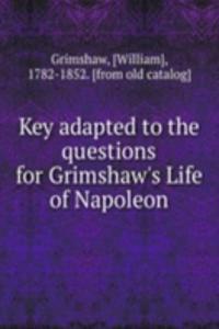 Key adapted to the questions for Grimshaw's Life of Napoleon