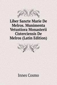 Liber Sancte Marie De Melros. Munimenta Vetustiora Monasterii Cisterciensis De Melros (Latin Edition)