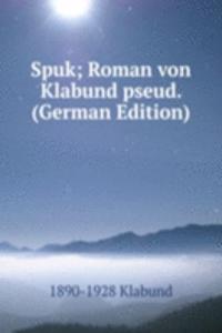 Spuk; Roman von Klabund pseud. (German Edition)